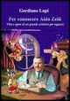 9788888515014 - Per conoscere Aldo Zelli. Vita e opere di un grande scrittore per ragazzi