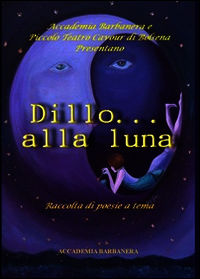 9788888539553 - Dillo alla luna. Raccolta di poesie a tema