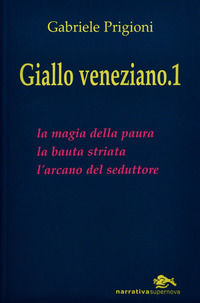 9788888548562 - Giallo veneziano. Vol. 1: La magia della paura­La bauta striata­L'arcano dei seduttori.