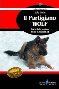 9788888552774 - Il partigiano Wolf. Un fedele amico della Resistenza