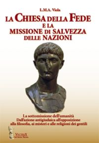 9788888646336 - La chiesa della fede e la missione di salvezza delle nazioni. La sottomissione dell'umanità. Dall'azione antigiudaica al