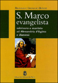 9788888660196 - S. Marco Evangelista. Ministero e martirio ad Alessandria d'Egitto e dintorni