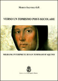 9788888660561 - Verso un tomismo post-secolare. Milbank interprete di san Tommaso d'Aquino