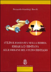 9788888660578 - Culto e festività nella Bibbia ebraica e cristiana alle origini del culto cristiano