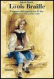 9788888673189 - Louis Braille. Il ragazzo che leggeva con le dita. L'invenzione della scrittura tattile