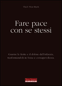 9788888819853 - Fare pace con se stessi. Guarire le ferite e il dolore dell'infanzia, trasformandoli in forza e consapevolezza