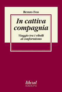 9788888835334 - In cattiva compagnia. Viaggio tra i ribelli al conformismo