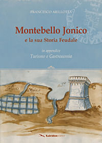 9788888867724 - Montebello Jonico e la sua storia feudale. In appendice Turismo e gastronomia
