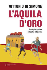 9788888891354 - L'aquila d'oro. Antologica dello sport della città di Palermo