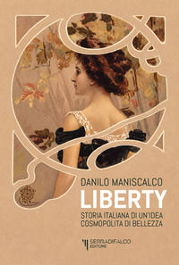 9788888891842 - Liberty. Storia italiana di un'idea cosmopolita di bellezza
