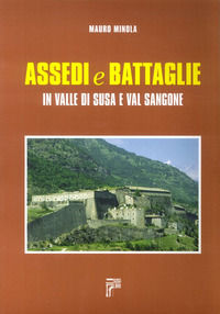 9788888916187 - Assedi e battaglie in valle di Susa e val Sangone