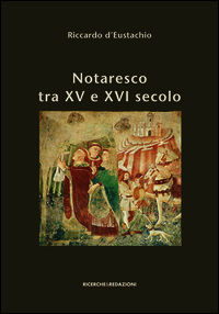 9788888925691 - Notaresco tra XV e XVI secolo. I capitoli, il catasto, il sigillo. A cinquecento anni dalla loro stesura e con nuovi doc