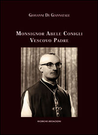 9788888925790 - Monsignor Abele Conigli vescovo padre. Aspetti fondamentali dell'attività pastorale (1967-1988)