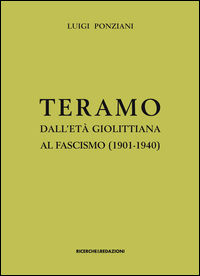 9788888925936 - Teramo dall'età giolittiana al fascismo (1901-1940). Crisi di identità e ipotesi municipalista