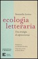 9788889014417 - Ecologia letteraria. Una strategia di sopravvivenza