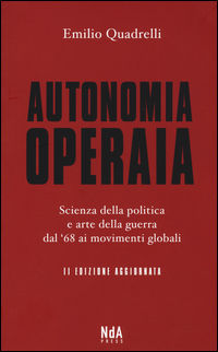 9788889035931 - Autonomia operaia. Scienza della politica e arte della guerra dal '68 ai movimenti globali