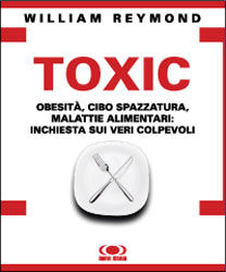 9788889091579 - Toxic. Obesità, cibo spazzatura, malattie alimentari: inchiesta sui veri colpevoli