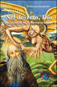 9788889094938 - Nel deserto, Dio. Sui sentieri di S. Antonio abate