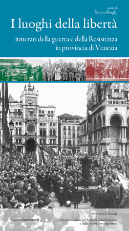 9788889100585 - I luoghi della libertà. Itinerari della guerra e della Resistenza in provincia di Venezia