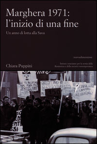 9788889100981 - Marghera 1971: l'inizio di una fine. Un anno di lotta alla SAVA