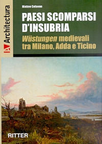 9788889107775 - Paesi scomparsi d'Insubria. Wustungen medievali tra Milano, Adda e Ticino