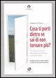 9788889160480 - Cosa ti porti dietro se sai di non tornare più? 15 racconti veri di chi ha deciso di farsi una nuova vita in un paese lo