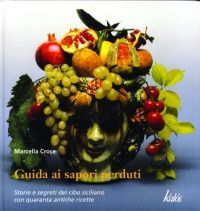 9788889224649 - Guida ai sapori perduti. Storie e segreti del cibo siciliano con quaranta antiche ricette
