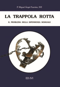 9788889231821 - La trappola rotta. Il problema della dipendenza sessuale