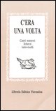 9788889264669 - C'era una volta: canti materni, scherzi, indovinelli, scioglilinguagnoli...