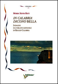 9788889291160 - In Calabria dicono bella. Indagini sul parlato giovanile di Reggio Calabria
