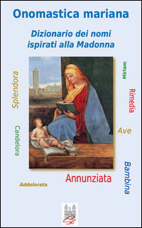 9788889291344 - Onomastica mariana. Dizionario dei nomi ispirati alla Madonna