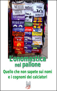 9788889291375 - L'onomastica nel pallone. Quello che non sapete sui nomi e i cognomi dei calciatori