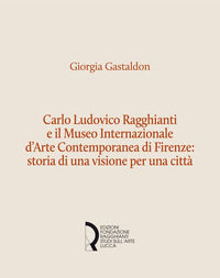 9788889324486 - Carlo Ludovico Ragghianti e il Museo Internazionale d'Arte Contemporanea di Firenze: storia di una visione per la città