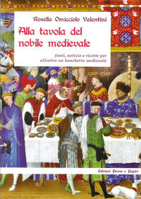 9788889336564 - Alla tavola del nobile medievale. Fonti, notizie e ricette per allestire un banchetto medievale