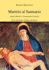 9788889341193 - Martirio al santuario. Angelo Minotti e l'avanguardia cattolica