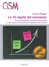 9788889380246 - Le 10 regole del successo. Vivi da protagonista, rivoluziona le tue idee e i tuoi rapporti con gli altri per migliorare