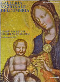 9788889398883 - Galleria nazionale dell'Umbria. Dipinti e sculture dal XIII al XV secolo. Catalogo generale. Vol. 1