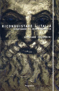 9788889400319 - Riconquistare l'Italia. Sconfiggere la crisi patologica