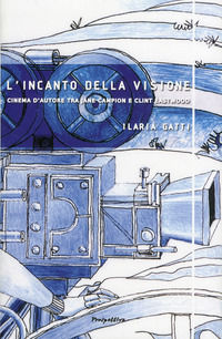 9788889400517 - L'incanto della visione. Cinema d'autore tra Jane Campion e Clint Eastwood