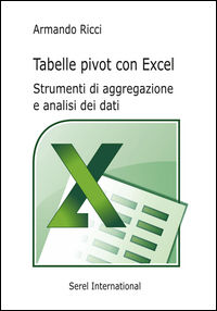 9788889401255 - Tabelle pivot con Excel. Strumenti di aggregazione e analisi dei dati