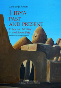 9788889401460 - Lybia past and present. Tribes and militias in the libyan fate