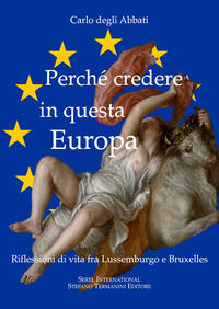 9788889401477 - Perché credere in questa Europa. Riflessioni di vita fra Lussemburgo e Bruxelles