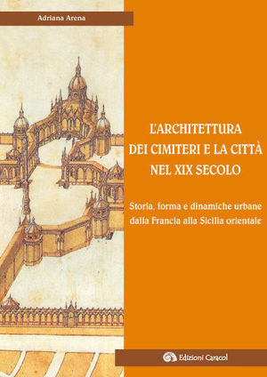 9788889440209 - L'architettura dei cimiteri e la città nel XIX secolo. Storia, forma e dinamiche urbane dalla Francia alla Sicilia orien