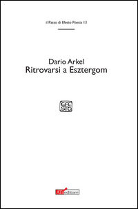 9788889456774 - Ritrovarsi a Esztergom. Stanze per la morte del padre