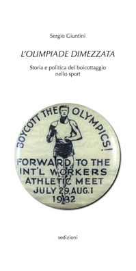 9788889484487 - L'olimpiade dimezzata. Storia e politica del boicottaggio nello sport