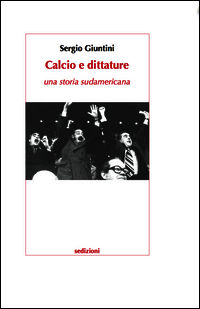 9788889484982 - Calcio e dittature. Una storia sudamericana