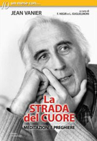 9788889489529 - La strada del cuore. Meditazioni e preghiere di Jean Vanier