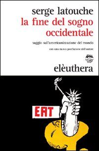 9788889490785 - La fine del sogno occidentale. Saggio sull'americanizzazione del mondo
