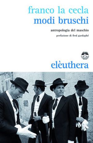 9788889490846 - Modi bruschi. Per un'antropologia del maschio