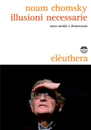 9788889490921 - Illusioni necessarie. Mass media e democrazia